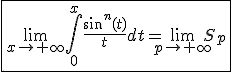 3$\fbox{\lim_{x\to+\infty}\int_{0}^{x}\frac{sin^n(t)}{t}dt=\lim_{p\to+\infty}S_p}
